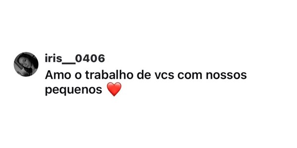 Comentário no Instagram de iris__0406: “Amo o trabalho de vcs com nossos pequenos”
