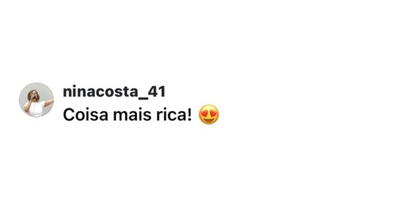 Comentário no Instagram de ninacosta_41: “Coisa mais rica!”